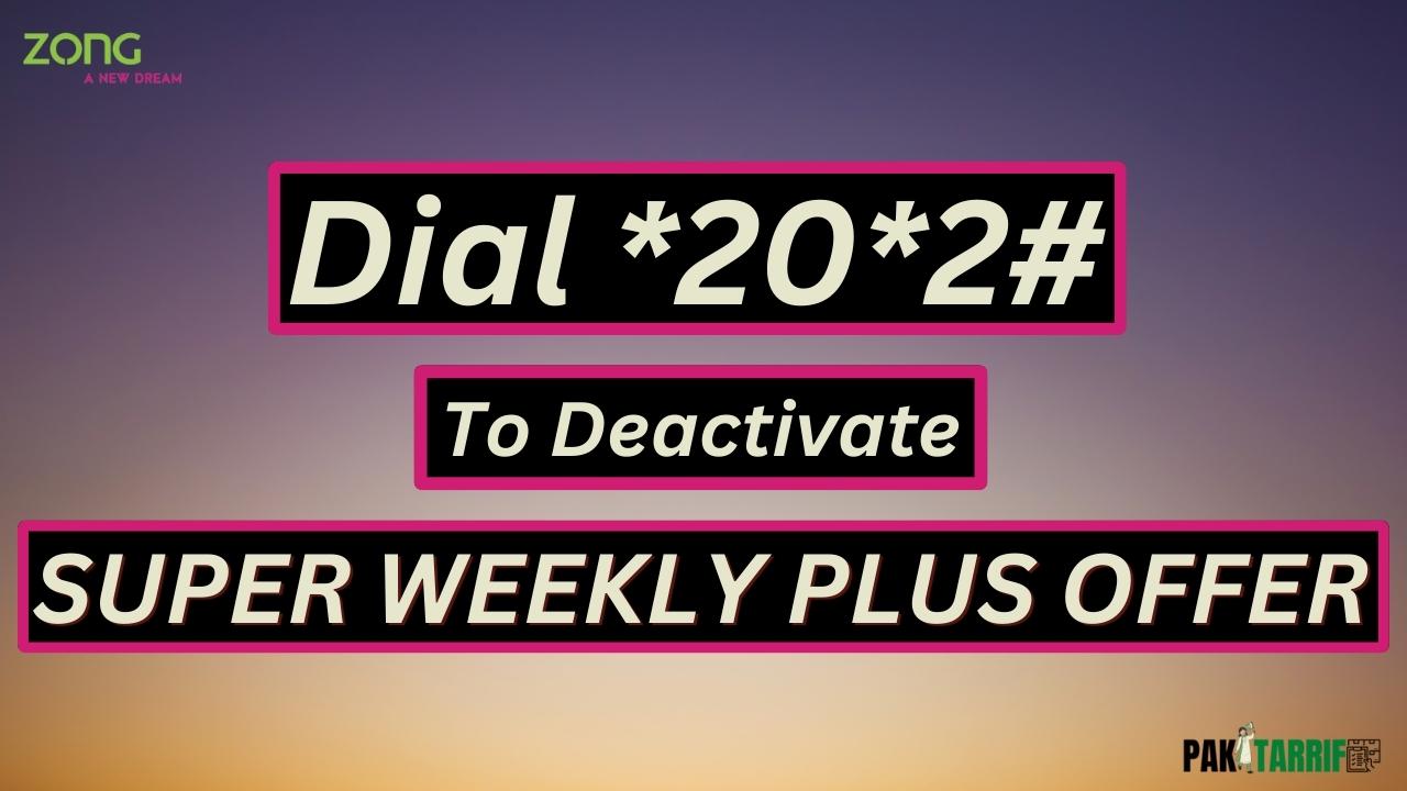 Zong Super Weekly Plus Offer unsub code