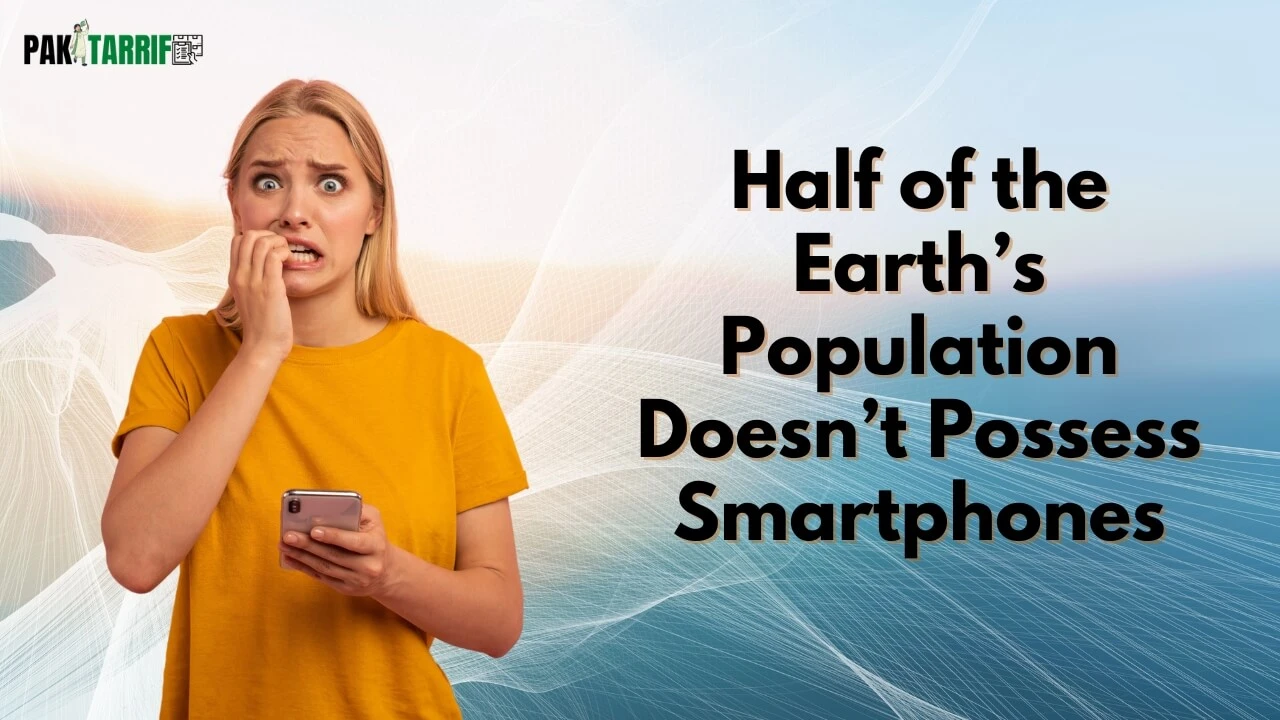 half of the Earth’s population doesn’t possess smartphones